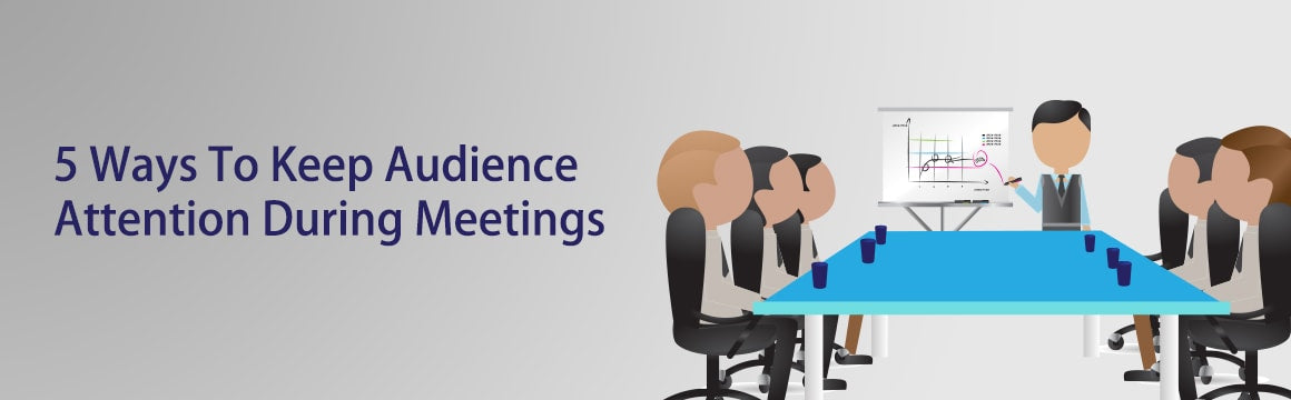 5 Ways To Keep (and hold) Attention During Meetings