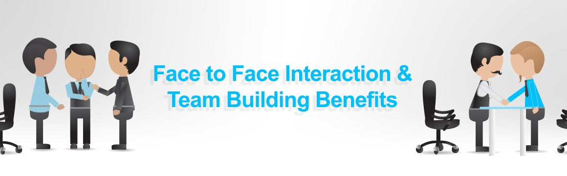 Team Building; The Face-to-Face Difference